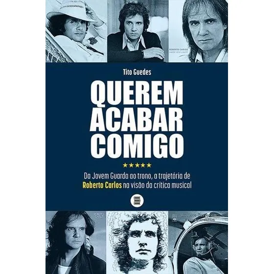 Querem Acabar Comigo: Da Jovem Guarda Ao Trono, A Trajet...