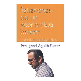 Libro: Reflexiones De Un Economista Balear: En Tiempos Libro: Reflexiones De Un Economista Balear: En Tiempos