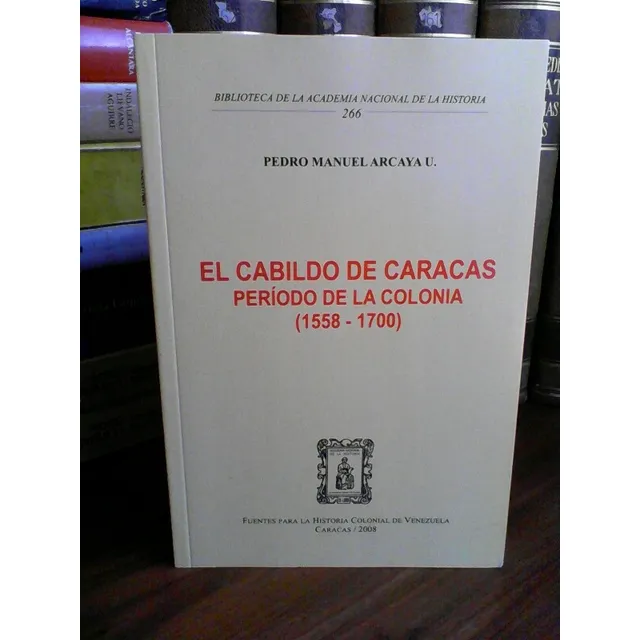 El Cabildo De Caracas En La Colonia, Pedro Manuel Arcaya U.