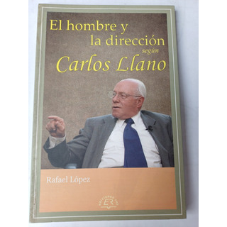 El Hombre Y La Dirección Según Carlos Llano- Rafael López El Hombre Y La Dirección Según Carlos Llano- Rafael López