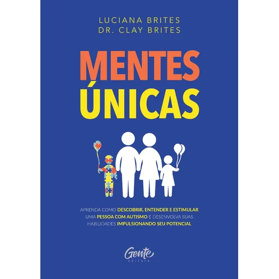 Mentes únicas: Aprenda como descobrir, entender e estimular uma pessoa com autismo e desenvolva suas habilidades impulsionando seu potencial, de Brites, Luciana. Editorial Editora Gente Livraria e Edi