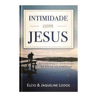 Intimidade Com Jesus - Elcio & Jaqueline Lodos Intimidade Com Jesus - Elcio & Jaqueline Lodos