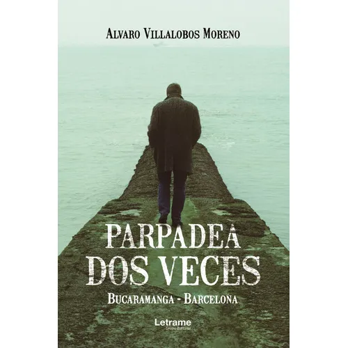 Parpadea Dos Veces. Bucaramanga - Barcelona, De Alvaro Villalobos Moreno. Editorial Letrame, Tapa Blanda En Español, 2021