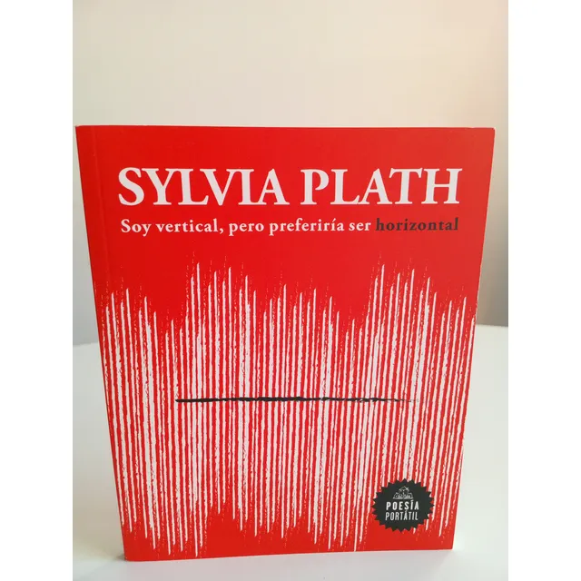 Soy Vertical, Pero Preferiría Ser Horizontal - Sylvia Plath