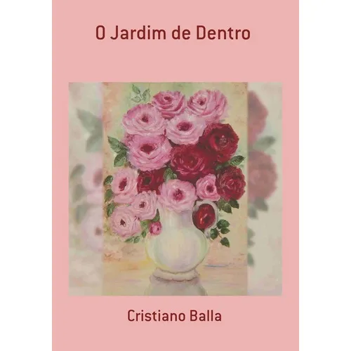 O Jardim De Dentro, De Cristiano Balla. Série Não Aplicável, Vol. 1. Editora Clube De Autores, Capa Mole, Edição 1 Em Português, 2021