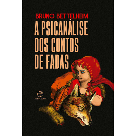 A Psicanálise Dos Contos De Fadas, De Bettelheim, Bruno. Editorial Paz & Terra, Capa Mole Em Português, 2021 A Psicanálise Dos Contos De Fadas, De Bettelheim, Bruno. Editorial Paz & Terra, Capa Mole Em Português, 2021