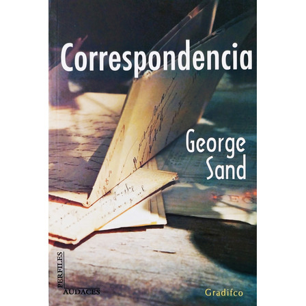 Correspondencia - George Sand / Gustave Flaubert Correspondencia - George Sand / Gustave Flaubert