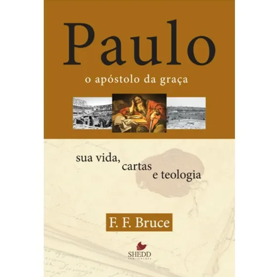 Paulo O Apóstolo Da Graça Sua Vida Cartas E Teologia Livro, de F.F.BRUCE. Editora Shedd Publicações, capa mole em português, 2003