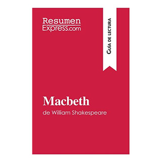 Macbeth De William Shakespeare (guia De Lectura): Resumen Y Macbeth De William Shakespeare (guia De Lectura): Resumen Y