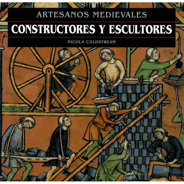 Artesanos Medievales. Constructores Y Escultores