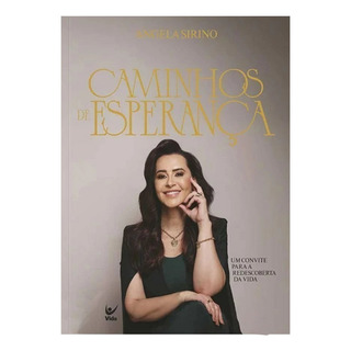 Livro Caminhos De Esperança: Um Convite Para A Redescoberta Da Vida | Angela Sirino Livro Caminhos De Esperança: Um Convite Para A Redescoberta Da Vida | Angela Sirino