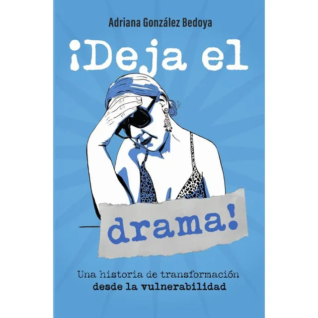 ¡deja El Drama! Una Historia De Transformación Desde La V...