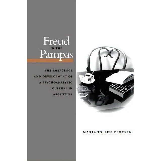 Freud In The Pampas : The Emergence And Development Of A Psychoanalytic Culture In Argentina, De Mariano Ben Plotkin., Vol. 1. Editorial Stanford University Press, Tapa Blanda En Inglés