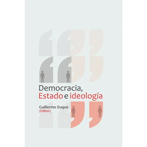 Democracia, Estado E Ideología, De Guillermo Andrés Duque Silva. Editorial Ediciones Universidad Cooperativa De Colombia, Tapa Blanda En Español, 2016
