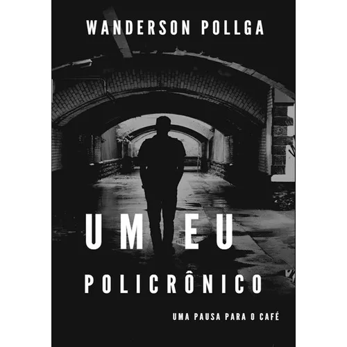 Um Eu Policrônico: Uma Pausa Para O Café, De Wanderson Pollga. Série Não Aplicável, Vol. 1. Editora Clube De Autores, Capa Mole, Edição 1 Em Português, 2020