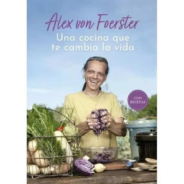 Una Cocina Que Te Cambia La Vida - Con Recetas - Von Foerste