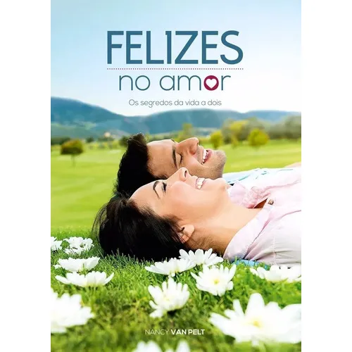 Felizes No Amor - Os Segredos Da Vida A Dois, De Nancy Van Pelt. Editora Cpb, Capa Dura Em Português