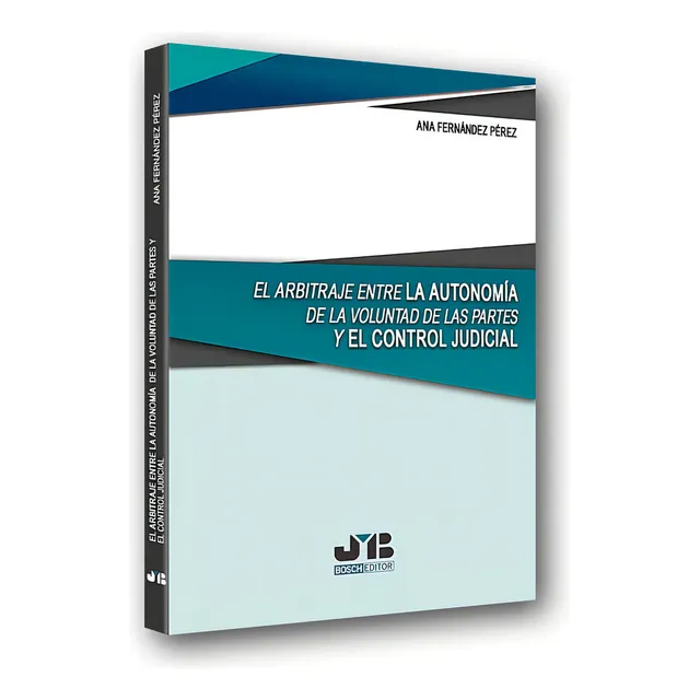 El Arbitraje Entre La Autonomãâa De La Voluntad De Las Partes Y El Control Judicial, De Fernández Pérez, Ana. Editorial J.m. Bosch Editor, Tapa Blanda En Español