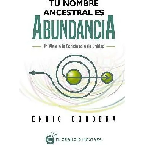 Tu Nombre Ancestral Es Abundancia -un Viaje A La Conciencia-, De Corbera, Enric. Editorial El Grano De Mostaza En Español
