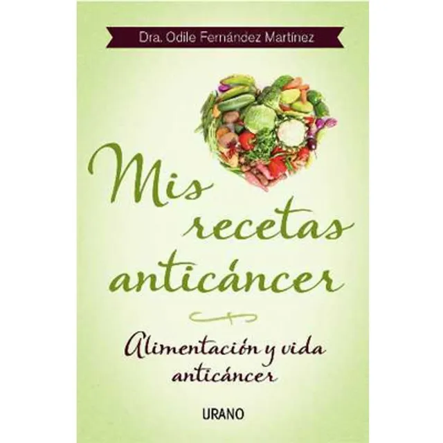 Mis Recetas Anticancer (2Da.Edicion), de Fernandez Martinez, Odile. Editorial URANO, tapa blanda en español