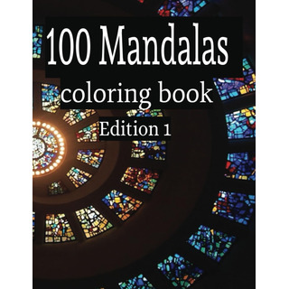 Libro: 100 Mandalas Coloring Book Edition 1 Libro: 100 Mandalas Coloring Book Edition 1