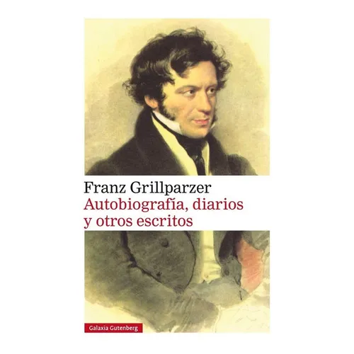 Autobiografãâa, Diarios Y Otros Escritos, De Grillparzer, Franz. Editorial Galaxia Gutenberg, S.l., Tapa Dura En Español