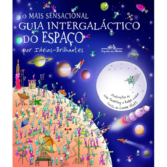O mais sensacional guia intergaláctico do espaço (Nova edição): Por Ideias-Brilhantes, de Stott, Carole. Por Ideias-Brilhantes Editorial COMPANHIA DAS LETRINHAS, capa mole em português, 2019