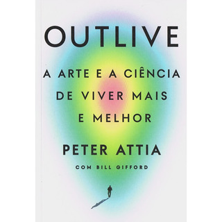 Outlive, De Peter Attia. Editora Intrínseca, Capa Mole Em Português Outlive, De Peter Attia. Editora Intrínseca, Capa Mole Em Português