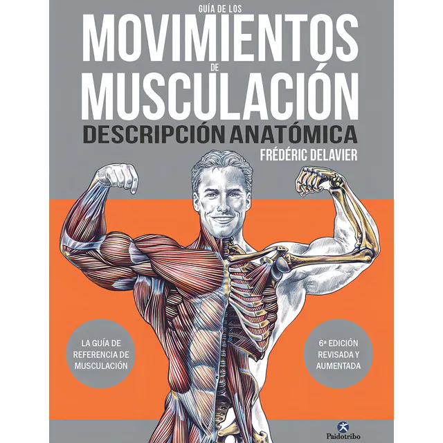 Guía de los Movimientos de Musculación Descripción Anatómica de Frédéric Delavier Editorial Paidotribo Tapa Blanda en Español