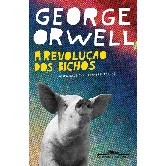 A revolução dos bichos, de George Orwell. Editora Companhia das Letras, capa mole, edição 2007 em português, 2019