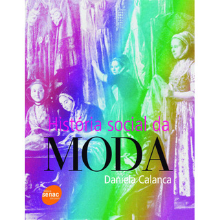 História Social Da Moda, De Calanca, Daniela. Editorial Serviço Nacional De Aprendizagem Comercial, Capa Mole Em Português, 2008 História Social Da Moda, De Calanca, Daniela. Editorial Serviço Nacional De Aprendizagem Comercial, Capa Mole Em Português, 2008