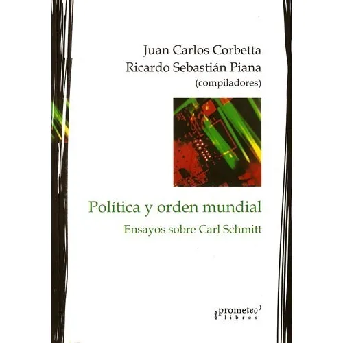 Politica Y Orden Mundial. Ensayos Sobre Carl Schmitt