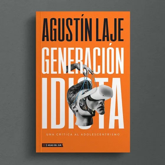 Libro Generación Idiota: Una Crítica Al Adolescentrismo de Agustín Laje Editorial Hojas Del Sur