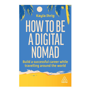 Libro: How To Be A Digital Nomad: Build A Successful Career Libro: How To Be A Digital Nomad: Build A Successful Career
