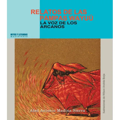 Relatos De Las Pampas Wayúu, De Abel Antonio Medina Sierra. Editorial Magisterio, Tapa Blanda En Español, 2009