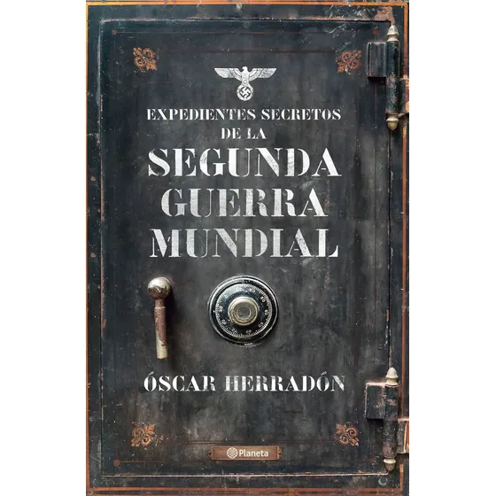 Expedientes secretos de la Segunda Guerra Mundial, de HERRADON AMEAL, OSCAR. Fuera de colección Editorial Planeta México, tapa blanda en español, 2022