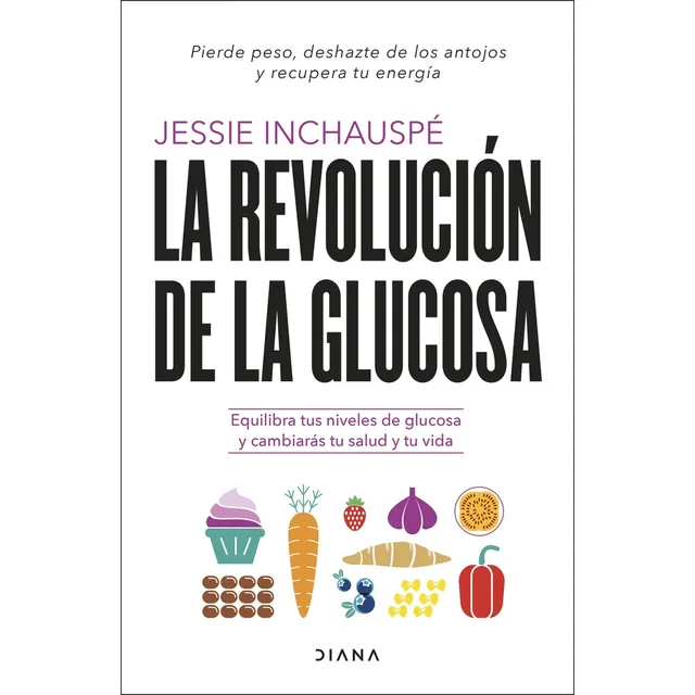 La Revolución De La Glucosa, De Jessie Inchauspé. Editorial Diana, Tapa Blanda, Edición 1 En Español