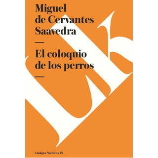 El Coloquio De Los Perros, De Miguel De Cervantes Saavedra. Editorial Linkgua Red Ediciones En Español El Coloquio De Los Perros, De Miguel De Cervantes Saavedra. Editorial Linkgua Red Ediciones En Español