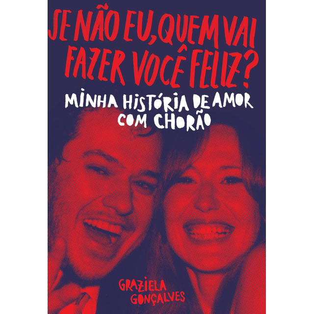 Se Não Eu, Quem Vai Fazer Você Feliz?: Minha História De Amor Com Chorão, De Gonçalves, Gr... Se Não Eu, Quem Vai Fazer Você Feliz?: Minha História De Amor Com Chorão, De Gonçalves, Gr...