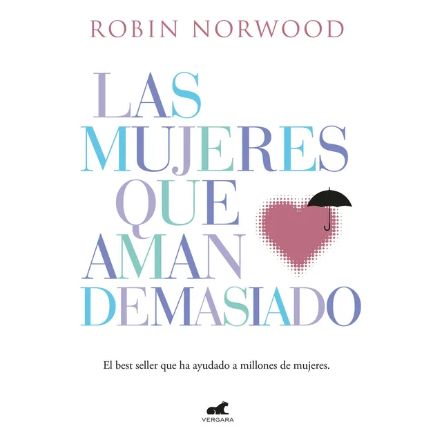Las Mujeres Que Aman Demasiado de Robin Norwood Editorial Vergara Tapa Blanda en Español 2021
