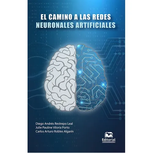 Camino A Las Redes Neuronales Artificiales, El, De Restrepo Leal, Diego Andrés. Editorial Universidad Del Magdalena, Tapa Dura, Edición 1 En Español, 2021
