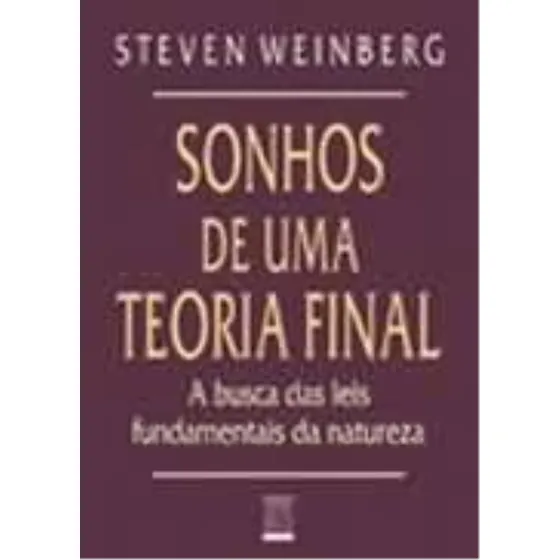 Livro Sonhos De Uma Teoria Final - Steven Weinberg [1996]