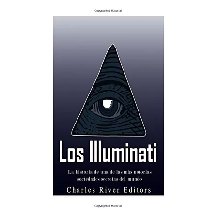 Los Illuminati: La Historia De Una De Las Mas Notorias Socie