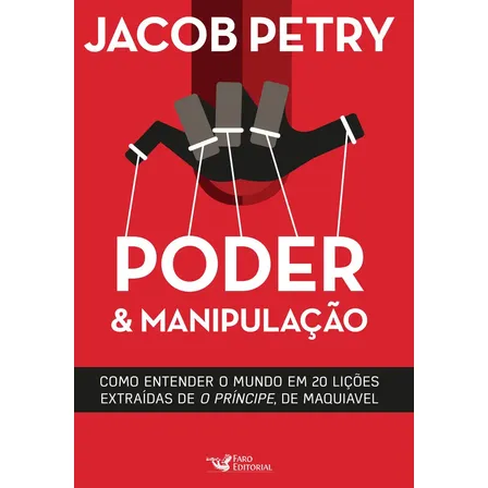 Poder e manipulação - Petry, Jacob - Faro Editorial - Capa Mole