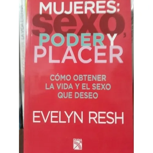 Mujeres: Sexo, Poder Y Placer - Evelyn Resh