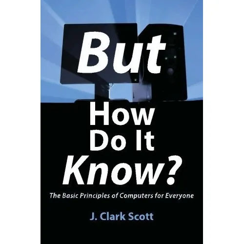 But How Do It Know? - The Basic Principles Of Computers For, De Scott, J Clark. Editorial John C Scott, Tapa Blanda En Inglés, 2009