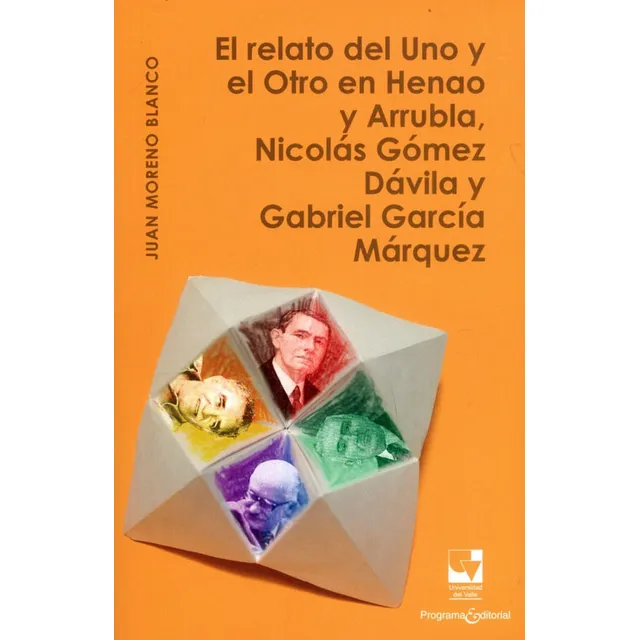 Relato Del Uno Y El Otro En Henao Y Arrubla Nicolas Gomez Davila Y Gabriel Garcia Marquez, El, De Moreno Blanco, Juan. Editorial Universidad Del Valle, Tapa Blanda, Edición 1 En Español, 2021