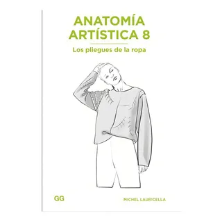 Anatomía Artística 8 Los Pliegues De La Ropa - Michel L. Anatomía Artística 8 Los Pliegues De La Ropa - Michel L.