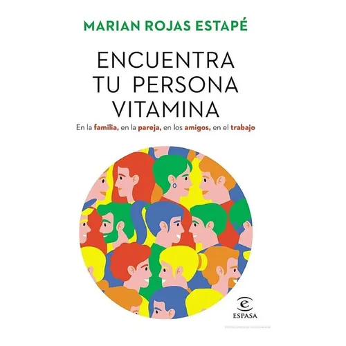 Encuentra Tu Persona Vitamina: En La Familia, En La Pareja, En Los Amigos, En El Trabajo, De Marian Rojas. Editorial Espasa, Tapa Blanda En Español