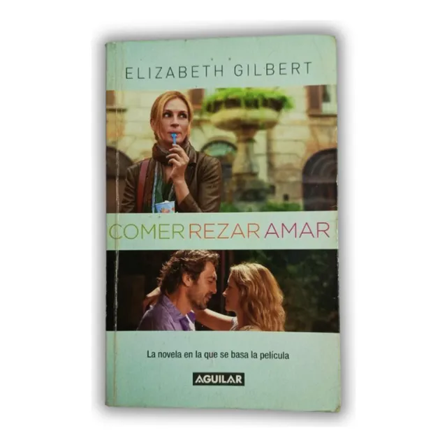 Comer Rezar Amar - Elizabeth Gilbert, Santillana 2007